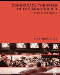Conspiracy Theories in the Arab World: Sources and Politics