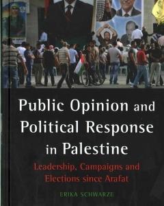 Public Opinion and Political Response in Palestine: Leadership, Campaigns and Elections since Arafat